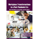 Workplace Transformations in a Post Pandemic Era: New Realities to Consider and ACT Upon - For Managers, Policymakers and Practitioners in the Field