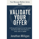 Validate Your Offer: A 28-Day Profit Blueprint to Sell Before You Create and Turn Ideas into Income as a Writer, Coach, or Speaker