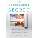 The Retirement Secret: A Simple Approach to Financial Peace-of-Mind