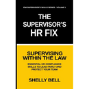 The Supervisor's HR Fix: Supervising Within The Law, Essential HR Compliance Skills to Lead Fairly and Protect Your Team