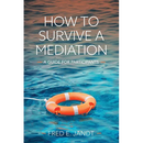 How to Survive a Mediation: A Guide for Participants