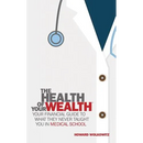The Health of Your Wealth: What They never Taught You in Medical School