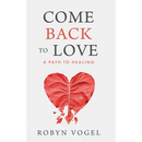 Come Back to Love: A Path to Healing