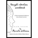 Thought Vibration Workbook: A Guide to Developing the Willpower to Attract Whatever You Desire
