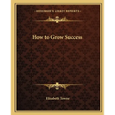 How to Grow Success