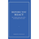Before You React: Why we defend, explain, argue, and fix -- and what happens when we don't
