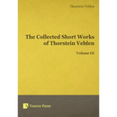 The Collected Short Works of Thorstein Veblen - Volume III