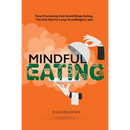 Mindful Eating, Stop Overeating and Avoid Binge Eating, The Anti-Diet for Long Term Weight-Loss: Transform Emotional Eating to a Healthier Relationshi