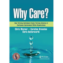 Why Care?: How Thriving Individuals Create Thriving Cultures of Continuous Improvement Within Organizations