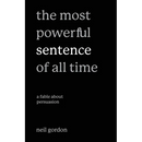 The Most Powerful Sentence of All Time: A Fable About Persuasion