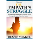 The Empath's Struggle: More Amazing Information to Make You a Stronger Empath Than Ever Before