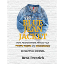 The Blue Jean Jacket Reflection Journal: How Abandonment Affects Your Health, Wealth, and Relationships