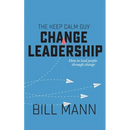The Keep Calm Guy Change Leadership: How to lead people through change