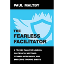 The Fearless Facilitator: A proven plan for leading successful meetings, dynamic workshops and effective training events