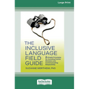 The Inclusive Language Field Guide: 6 Simple Principles for Avoiding Painful Mistakes and Communicating Respectfully (16pt Large Print Edition)