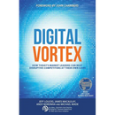Digital Vortex: How Today's Market Leaders Can Beat Disruptive Competitors at Their Own Game