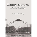 General Motors: Life Inside The Factory: One Blue-Collar Worker's Journey