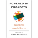 Powered by Projects: Leading Your Organization in the Transformation Age