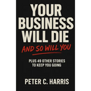 Your business will die, and so will you: Plus 49 other stories to keep you going
