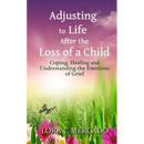 Adjusting to Life After the Loss of a Child: Coping, Healing and Understanding the Emotions of Grief