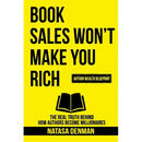Book Sales Won't Make You Rich: The Real Truth Behind How Authors Become Millionaires
