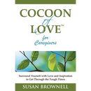 Cocoon of Love for Caregivers: Surround Yourself with Love and Inspiration to Get Through the Tough Times