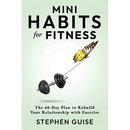 Mini Habits for Fitness: The 60-Day Plan to Rebuild Your Relationship with Exercise
