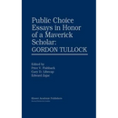 Public Choice Essays in Honor of a Maverick Scholar: Gordon Tullock