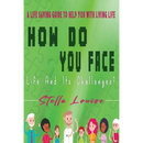 How Do You Face Life And It's Challenges?: A Life-Saving Guide To Help You With Living Life