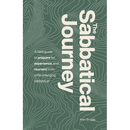 The Sabbatical Journey: A field guide to prepare for, experience and reorient from a life-changing sabbatical