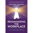 Rehumanizing the Workplace: Future-Proofing Your Organization While Restoring Hope, Well-Being, and Performance