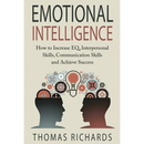 Emotional Intelligence: How to Increase EQ, Interpersonal Skills, Communication Skills and Achieve Success