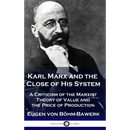 Karl Marx and the Close of His System: A Criticism of the Marxist Theory of Value and the Price of Production