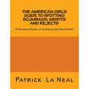 The American girls guide to spotting Scumbags, Misfits and Rejects: A Womans Guide to spotting The Worst Men