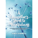 A Counsellor's Secret to Mindfulness: An Interactive Workbook Designed to Help You Live a Simpler and More Peaceful Lifestyle