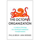 The Octopus Organization: A Guide to Thriving in a World of Continuous Transformation