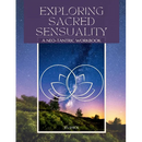 Exploring Sacred Sensuality: A Neo-Tantric Workbook