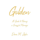 Golden: A Guide to Having a Successful Marriage