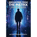 Break Free from the Matrix: Elevate Your Conciousness Beyond The Third Dimension