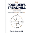 The Founder's Treadmill: A Field Guide to Owning a Business, Not a Job