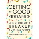 Getting to Good Riddance: A No-Bullsh*t Breakup Survival Guide