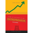 How to Succeed as an Entrepreneur in Ghana: A Practical Guide