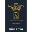 The Tax Planning Advisory System: A proven 10-step framework for accountants delivering strategic tax advice