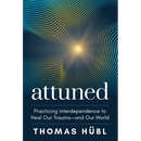 Attuned: Practicing Interdependence to Heal Our Trauma--And Our World