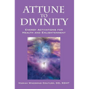 Attune to Divinity: Energy Activations for Health and Enlightenment