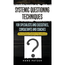 Systemic Questioning Techniques for Specialists and Executives, Consultants and Coaches: The importance of questions in the profession