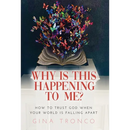 Why Is This Happening To Me?: How to Trust God When Your World Is Falling Apart