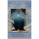 Hauntings - Dispelling the Ghosts Who Run Our Lives