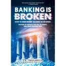 Banking is broken: How to Send Money as Easily as an Email The Rise of Fintech, the Fall of Banks, and What Happens Next