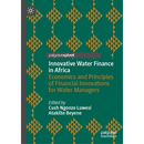 Innovative Water Finance in Africa: Economics and Principles of Financial Innovations for Water Managers